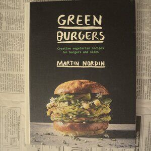 Green Burgers: Creative Vegetarian Recipes for Burgers and Sides; Martin Nordin